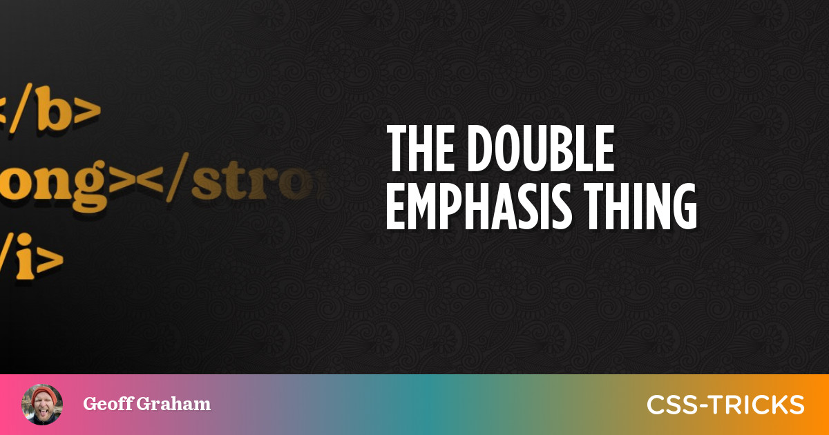 The Double Emphasis Thing | CSS-Tricks – The TechLead