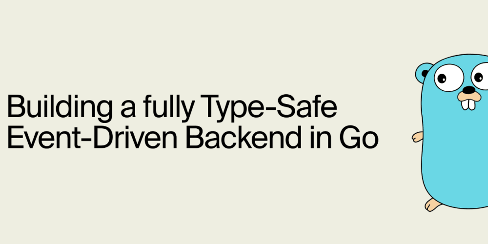 Building a fully Type-Safe Event-Driven Backend in Go – The TechLead