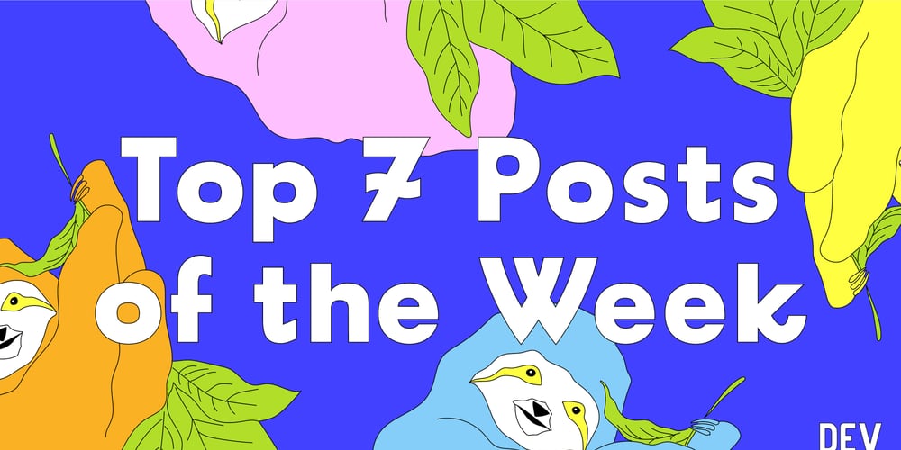 Top 7 Featured DEV Posts of the Week – The TechLead