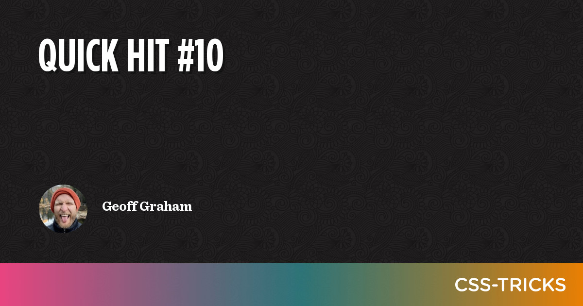 Quick Hit #10 | CSS-Tricks – The TechLead